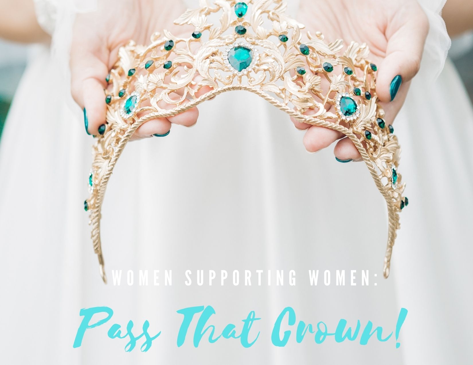 Women Supporting Women: Pass That Crown!